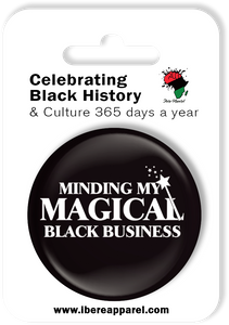 MINDING MY MAGICAL BLACK BUSINESS  | 38MM Button Badge