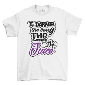 THE DARKER THE BERRY-THE SWEETER THE JUICE | UNISEX T-Shirt