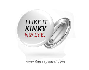I Like it Kinky Button Badges - Ibere Apparel