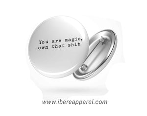 You Are magic Button Badges - Ibere Apparel