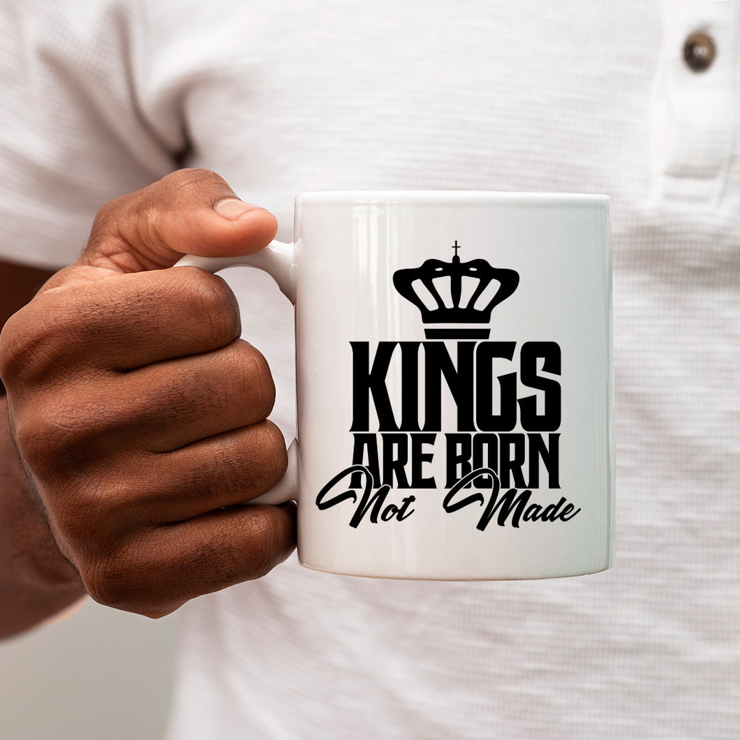 Kings Are Born Not Made Mug